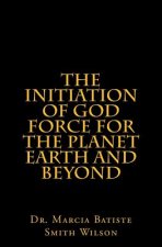 The Initiation of God Force for the Planet Earth and Beyond