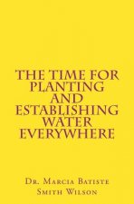 The Time for Planting and Establishing Water Everywhere