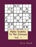 Alpha Sudoku To The Extreme Vol. 1