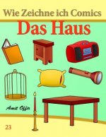 Wie Zeichne Ich Comics: Das Haus: Zeichnen Bücher: Zeichnen Für Anfänger Bücher
