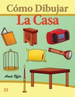 Cómo Dibujar: La Casa: Libros de Dibujo