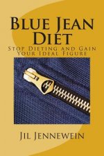 Blue Jean Diet: Stop Dieting and Gain Your Ideal Figure
