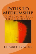 Paths To Mediumship: 15 Mediums Tell Their Stories