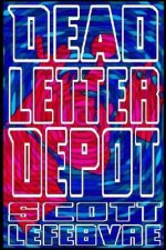 Dead Letter Depot: A Collection Of Short Stories To Kill Yourself To