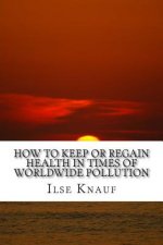How to keep or regain health in times of worldwide pollution