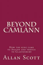 Beyond Camlann: How the king came to Avalaon and thence to Glastonbury