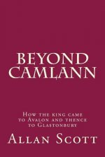 Beyond Camlann: How the king came to Avalaon and thence to Glastonbury