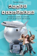 Mondo Aeroporto: Aneddoti e perle di comicit? da tutti gli aeroporti del mondo