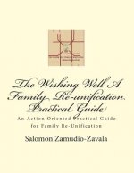 The Wishing Well A Family Re-unification Practical Guide: An Action Oriented Practical Guide for Family Re-Unification