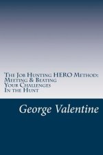 The Job Hunting HERO Method: Meet and beat your challenges and Land That Job