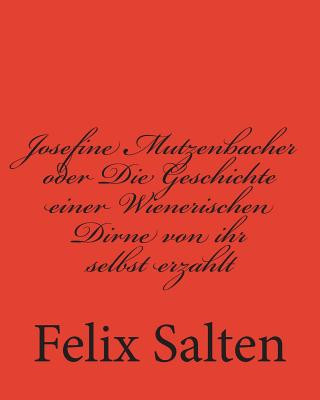 Josefine Mutzenbacher oder Die Geschichte einer Wienerischen Dirne von ihr selbst erzahlt