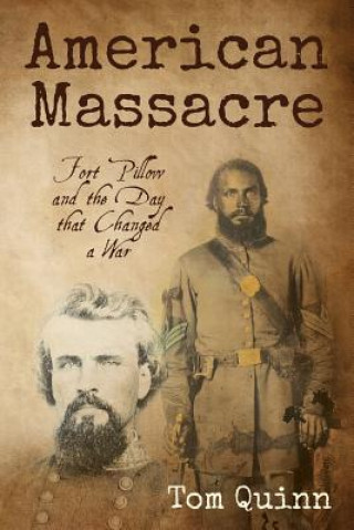 American Massacre: Fort Pillow and the Day that Changed a War
