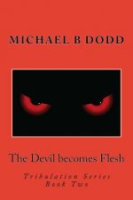 The Devil becomes Flesh: Tribulation Series: Book Two