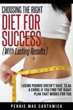 Choosing the Right Diet for Success: With Lasting Results