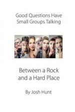 Good Questions Have Small Groups Talking -- Between a Rock and a Hard Place: Between a Rock and a Hard Place