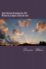 Christian Devotional for 2014: Written by an Angel; Led by the Lord