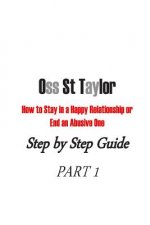 How to Stay in a Happy Relationship or End an Abusive One: Step by Step Guide PART 1