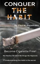 CONQUER The HABIT: How to become cigarette free!