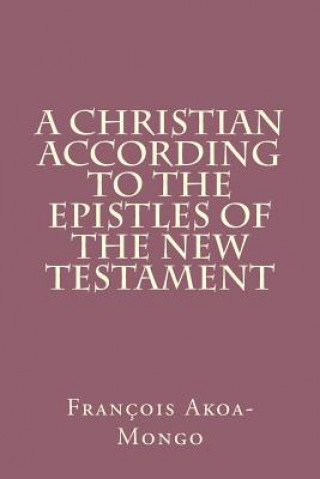 A Christian According to the Epistles of the New Testament