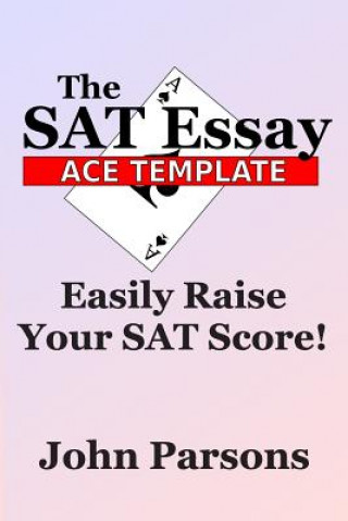 The SAT Essay Ace Template: Easily Raise Your SAT Score