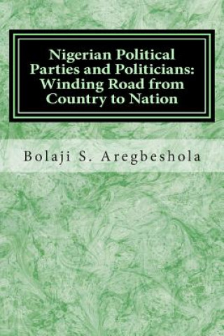 Nigerian Political Parties and Politicians: Winding Road from Country to Nation