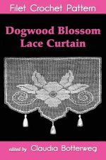Dogwood Blossom Lace Curtain Filet Crochet Pattern: Complete Instructions and Chart