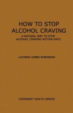 How to Stop Alcohol Craving: A Natural way to stop alcohol cravings within days