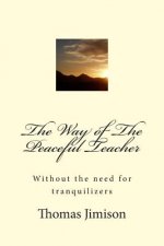 The Way of The Peaceful Teacher: Without the need for tranquilizers