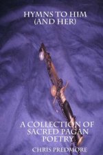 Hymns to Him and Her: Poems of Magic, Spirituality and Faith