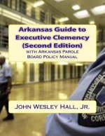 Arkansas Guide to Executive Clemency (2d ed.)