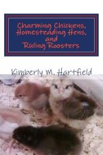 Charming Chickens, Homesteading Hens, and Ruling Roosters