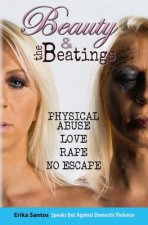 Beauty & the Beatings: Physical Abuse, Love, Rape no Escape. True story about Domestic Violence.