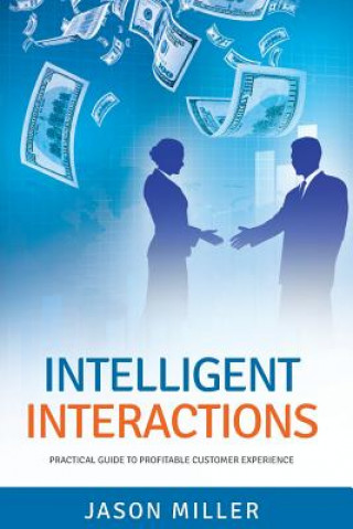 Intelligent Interactions: Practical Guide to Profitable Customer Experience