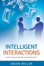 Intelligent Interactions: Practical Guide to Profitable Customer Experience