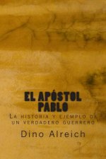 El apóstol Pablo: La historia y ejemplo de un verdadero guerrero