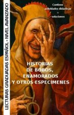 Historias de bobos, enamorados y otros especímenes: Aprende espa?ol - lecturas graduadas