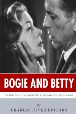 Bogie and Betty: The Lives and Legacies of Humphrey Bogart and Lauren Bacall