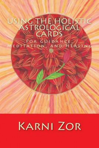 The Holistic Astrological Cards: The Illustrated Guide