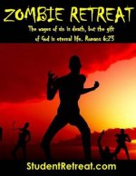 Zombie Retreat: "The Wages of Sin Is Death, But the Gift of God Is Eternal Life." Romans 6:23