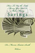 How To Use the Little Money You Have to Make Money: Savings