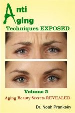 Anti Aging Techniques EXPOSED Vol 2: Aging Beauty Secrets REVEALED