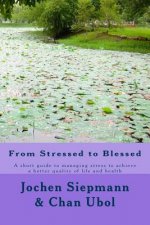 From Stressed to Blessed: A short guide to managing stress to achieve a better quality of life and health