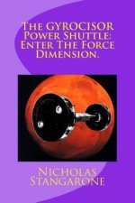 The GYROCISOR Power Shuttle: Enter The Force Dimension.: Enter The Force Dimension.