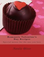 Romantic Valentine's Day Recipes: Special menus for the one you love