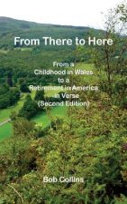 From There to Here: From a Childhood in Wales to a Retirement in America - In Verse