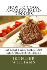 How to Cook Amazing Paleo Dinners