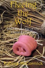 Fleeing the Wolf: My Life as One of the Three Little Pigs.