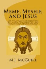 Meme, Myself, and Jesus: 101 witty phrases, inspirational quips, and silly superlatives that will flavor your fellowship, jump start your joy,
