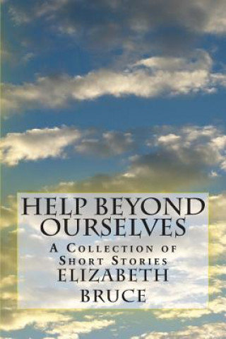 Help Beyond Ourselves: A Collection of Short Stories