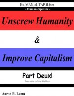 Unscrew Humanity & Improve Capitalism, Humanatapilism: Part Deux because part one lacked humor